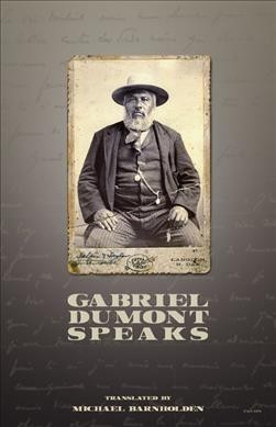 Gabriel Dumont speaks / translated by Michael Barnholden.