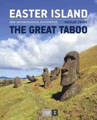 Easter Island : the great taboo : rebuilding its history after ten years of excavations / Nicolas Cauwe.