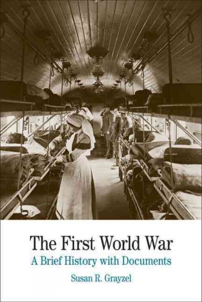 The First World War : a brief history with documents / Susan R. Grayzel.