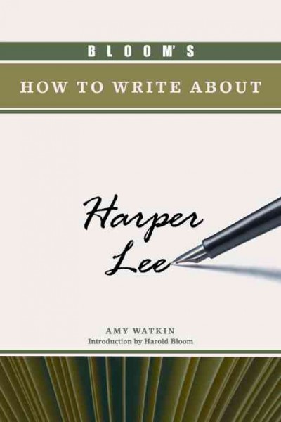Bloom's how to write about Harper Lee / Amy Watkin ; introduction by Harold Bloom.