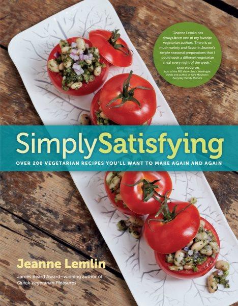 Simply satisfying : over 200 vegetarian recipes you'll want to make again and again / Jeanne Lemlin.