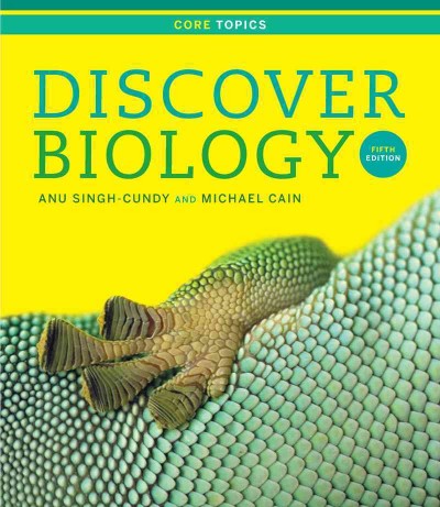 Discover biology / Anu Singh-Cundy, Michael L. Cain ; Jennie Dusheck, contributing author.
