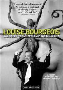 Louise Bourgeois [videorecording (DVD)] : the spider, the mistress and the tangerine / the Art Kaleidoscope Foundation presents ; a film by Marion Cajori and Amei Wallach.