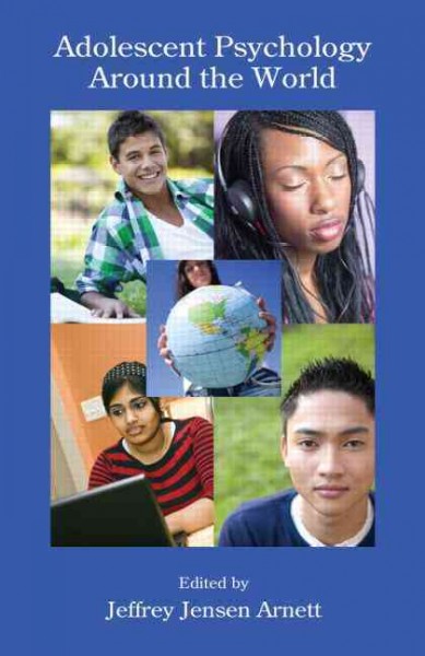 Adolescent psychology around the world / edited by Jeffrey Jensen Arnett.