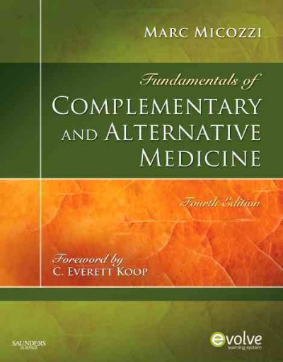 Fundamentals of complementary and alternative medicine / [edited by] Marc S. Micozzi ; with forewords by C. Everett Koop, Aviad Haramati and George D. Lundberg.