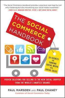 The social commerce handbook : 20 secrets for turning social media into social sales / Paul Marsden, Paul Chaney.