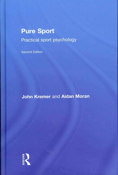 Pure sport : practical sport psychology / John Kremer and Aidan Moran.