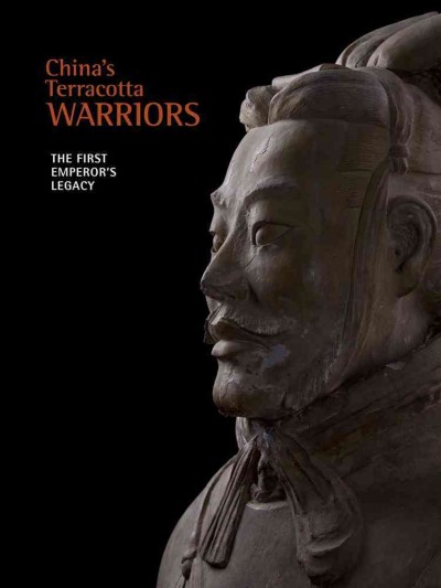 China's terracotta warriors : the first emperor's legacy / Liu Yang ; with contributions by Edmund Capon, Albert E. Dien, Jeffrey Riegel, Eugene Wang, Yuan Zhongyi.