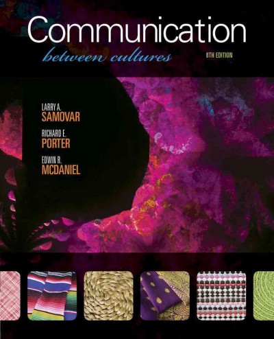 Communication between cultures / Larry A. Samovar, Richard E. Porter, Edwin R. McDaniel ; assisted by Carolyn S. Roy.