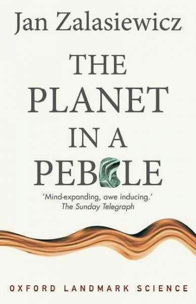 The planet in a pebble : a journey into Earth's deep history / Jan Zalasiewicz.