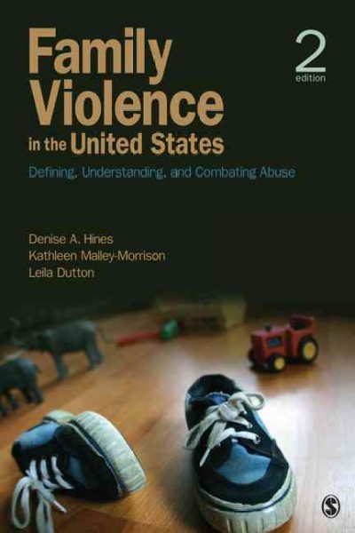 Family violence in the United States : defining, understanding, and combating abuse / Denise A. Hines, Kathleen Malley-Morrison, Leila Dutton.
