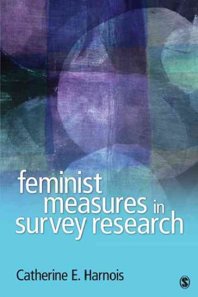 Feminist measures in survey research / Catherine E. Harnois.