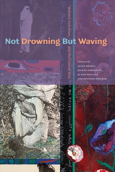 Not drowning but waving : women, feminism and the liberal arts / edited by Susan Brown ... [et al.].