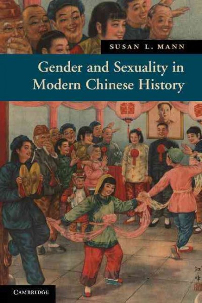 Gender and sexuality in modern Chinese history / Susan L. Mann.