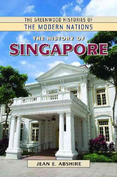 The history of Singapore / Jean E. Abshire.