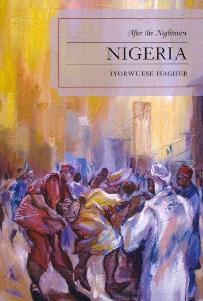 Nigeria : after the nightmare / Iyorwuese Hagher.
