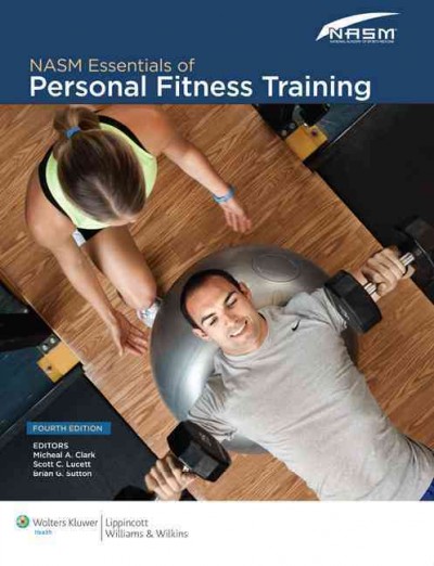 NASM essentials of personal fitness training / Micheal A. Clark, Scott C. Lucett, Brian G. Sutton.