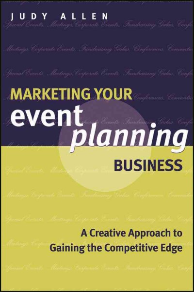 Marketing your event planning business : a creative approach to gaining the competitive edge / Judy Allen.