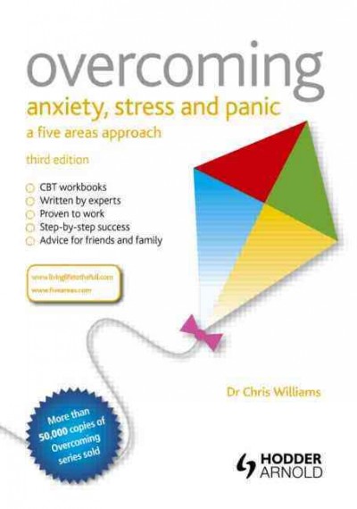Overcoming anxiety, stress and panic : a five areas approach / Chris Williams.