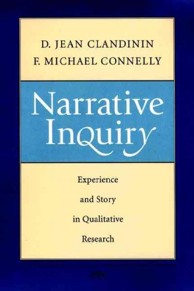 Narrative inquiry : experience and story in qualitative research / D. Jean Clandinin, F. Michael Connelly.