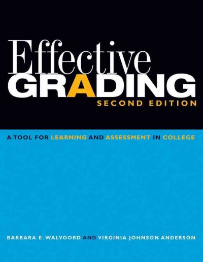 Effective grading : a tool for learning and assessment in college / Barbara E. Walvoord, Virginia Johnson Anderson.