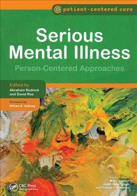 Serious mental illness : person-centered approaches / edited by Abraham Rudnick and David Roe ; foreword by William A. Anthony.