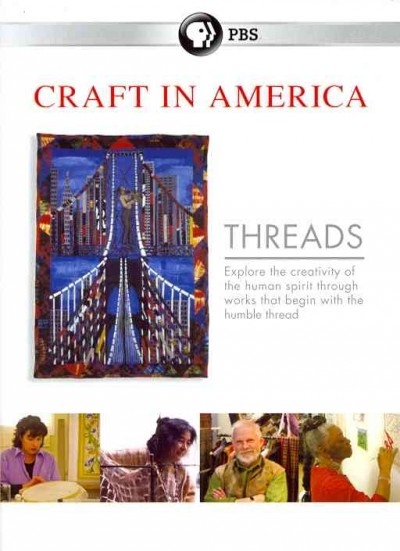 Craft in America. Threads [videorecording (DVD)] / produced by Craft in America, Inc. ; executive producer & director, Carol Sauvion ; producer, Patricia Bischetti ; producer, Rosey Guthrie.
