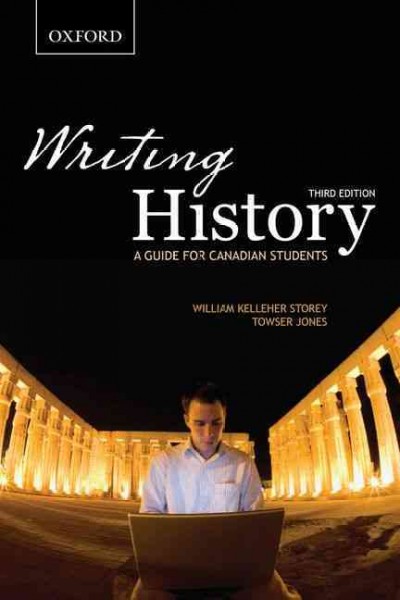 Writing history : a guide for Canadian students / William Kelleher Storey, Towser Jones.
