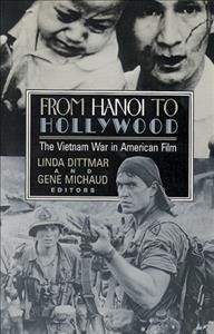 From Hanoi to Hollywood : the Vietnam War in American film / edited by Linda Dittmar and Gene Michaud.