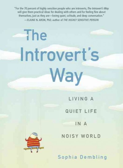 The introvert's way : living a quiet life in a noisy world / Sophia Dembling.