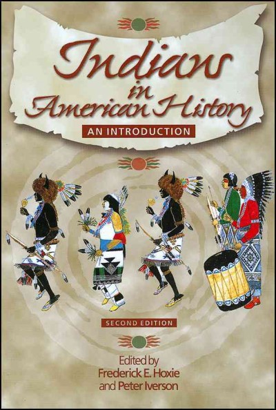 Indians in American history : an introduction / edited by Frederick E. Hoxie & Peter Iverson.