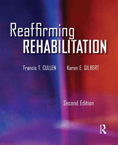 Reaffirming Rehabilitation / Francis T. Cullen, Karen E. Gilbert.