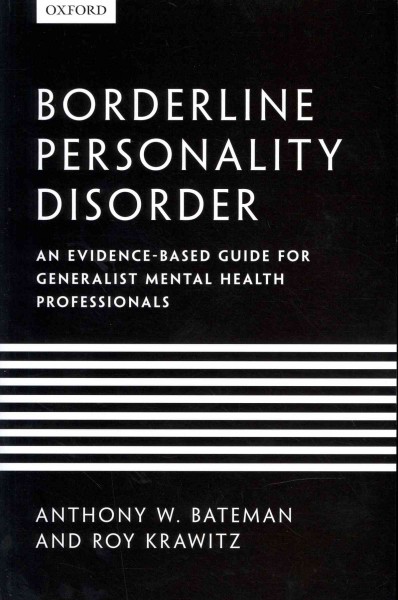 Borderline personality disorder : an evidence-based guide for generalist mental health professionals / by Anthony W. Bateman and Roy Krawitz.