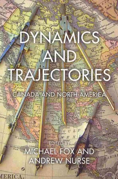 Dynamics and trajectories : Canada and North America / Michael Fox and Andrew Nurse, eds.