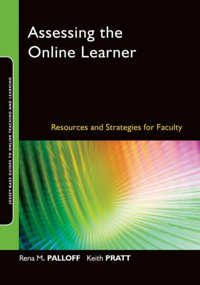 Assessing the online learner : resources and strategies for faculty / Rena Palloff and Keith Pratt.