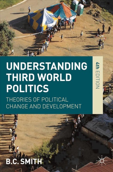 Understanding third world politics : theories of political change and development / B.C. Smith.
