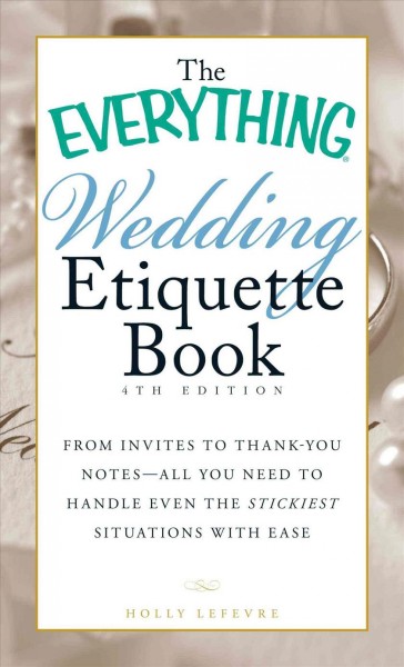 The everything wedding etiquette book / Holly Lefevre.