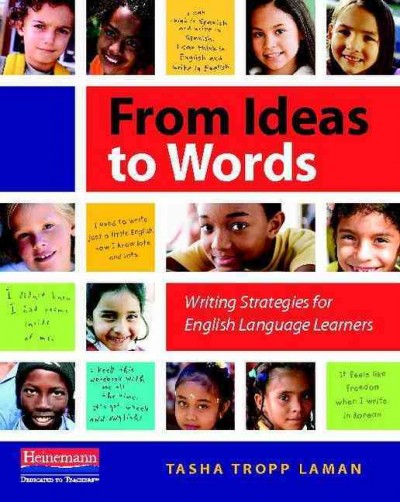 From ideas to words : writing strategies for English language learners / Tasha Tropp Laman.