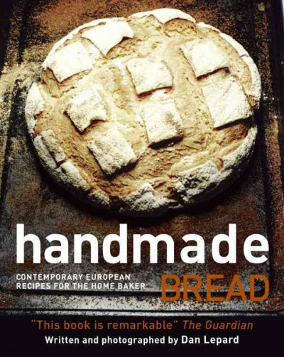 Handmade bread : [contemporary recipes for the home baker]/ Dan Lepard.