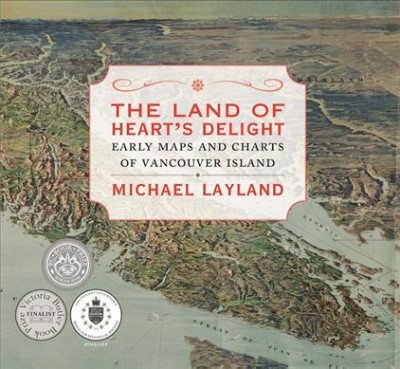 The land of heart's delight : early maps and charts of Vancouver Island / Michael Layland.