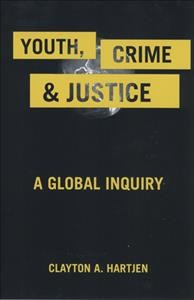 Youth, crime, and justice : a global inquiry / Clayton A. Hartjen.