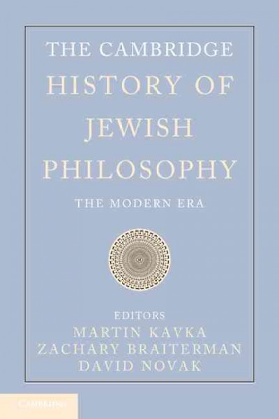 The Cambridge history of Jewish philosophy. Volume 2, The modern era / editors, Martin Kavka, Zachary Braiterman, David Novak.