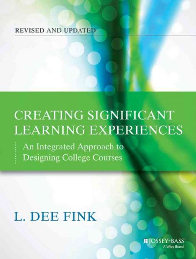 Creating significant learning experiences : an integrated approach to designing college courses / L. Dee Fink.