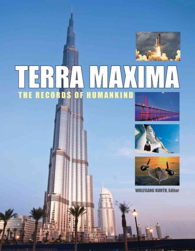 Terra maxima : the records of humankind / Wolfgang Kunth, editor.