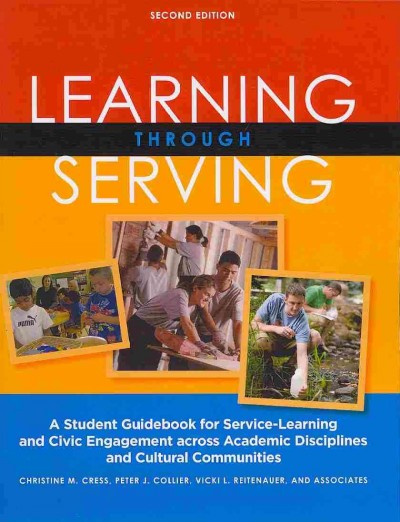 Learning through serving : a student guidebook for service-learning and civic engagement across academic disciplines and cultural communities / Christine M. Cress, Peter J. Collier, Vicki L. Reitenauer and Associates.