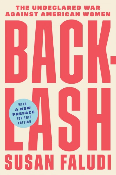 Backlash : the undeclared war against American women / Susan Faludi.