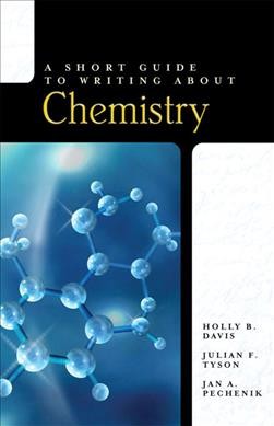 A short guide to writing about chemistry / Holly B. Davis, Julian F. Tyson, Jan A. Pechenik.