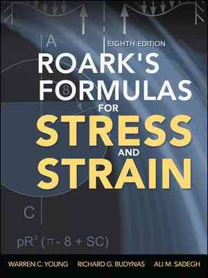 Roark's formulas for stress and strain / Warren C. Young, Richard G. Budynas, Ali M. Sadegh.
