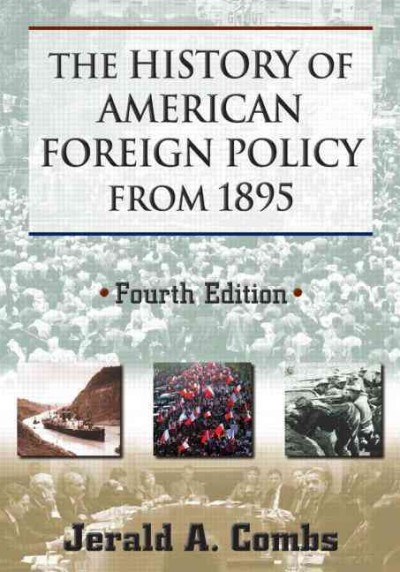 The history of American foreign policy from 1895 / Jerald A. Combs.