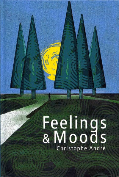 Feelings and moods / Christophe André ; translated by Helen Morrison.